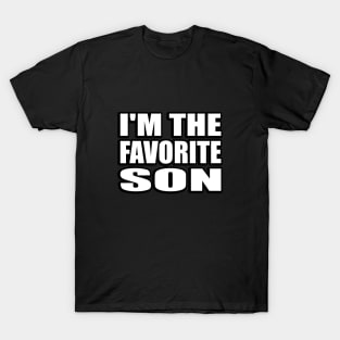 I'm The Favorite Son - Son Quote T-Shirt